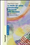 La mente del corpo: intenzionalità e inconscio della coscienza. L'azione umana tra natura e cultura libro