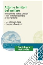 Attori e territori del welfare. Innovazioni nel welfare aziendale e nelle politiche di contrasto all'impoverimento libro