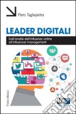 Leader digitali. Dall'analisi dell'influenza online all'influencer management libro