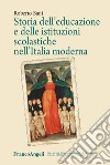 Storia dell'educazione e delle istituzioni scolastiche nell'Italia moderna libro di Sani Roberto