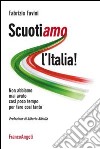 Scuotiamo l'Italia. Non abbiamo mai avuto così poco tempo per fare così tanto libro di Favini Fabrizio