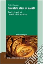 Comitati etici in sanità. Storia, funzioni, questioni filosofiche libro