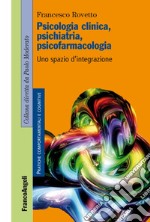 Psicologia clinica, psichiatria, psicofarmacologia. Uno spazio d'integrazione libro