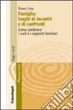 Famiglie: luoghi di incontri e di confronti. Come cambiano i ruoli e i rapporti familiari libro