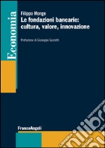 Le fondazioni bancarie: cultura, valore, innovazione libro usato