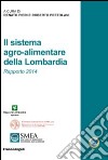 Il sistema agro-alimentare della Lombardia. Rapporto 2014 libro