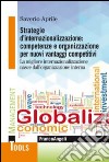 Strategie d'internazionalizzazione: competenze e organizzazione per nuovi vantaggi competitivi. La migliore internazionalizzazione nasce dall'organizzazione interna libro di Aprile Saverio