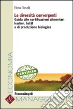 Le diversità convergenti. Guida alle certificazioni alimentari kasher, halãl e di produzione biologica