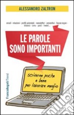 Le parole sono importanti. Scriverne poche e bene per lavorare meglio libro