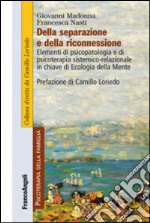 Della separazione e della riconnessione. Elementi di psicopatologia e di psicoterapia sistemico-relazionale in chiave di ecologia della mente libro