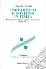 Parlamento e governo in Italia. Partiti, procedure e capacità decisionale (1948-2013) libro