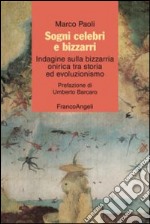 Sogni celebri e bizzarri. Indagine sulla bizzarria onirica tra storia ed evoluzionismo libro