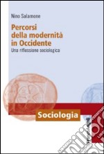 Percorsi della modernità in Occidente. Una riflessione sociologica libro