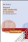 Percorsi della modernità in Occidente. Una riflessione sociologica libro