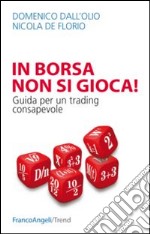 In borsa non si gioca. Guida per un trading consapevole libro