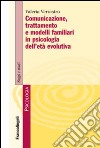 Comunicazione, trattamento e modelli familiari in psicologia dell'età evolutiva libro di Verrastro Valeria