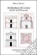 Architetture di Corsica. Dal XV al XVIII secolo libro