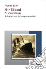 Mari discordi. Per un'antropologia delle pratiche e delle rappresentazioni libro