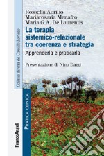 La terapia sistemico-relazionale tra coerenza e strategia. Apprenderla e praticarla