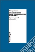 La misurazione della disuguaglianza economica. Approcci, metodi e strumenti libro