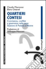 Quartieri contesi. Convivenza, conflitti e governance nelle zone Stazione di Padova e Mestre libro