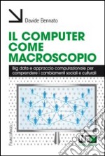 Il Computer come macroscopio. Big data e approccio computazionale per comprendere i cambiamenti sociali e culturali