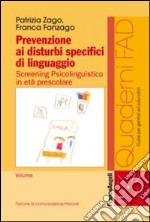 Prevenzione ai disturbi specifici di linguaggio. Screening psicolinguistico in età prescolare libro