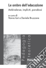 Le ombre dell'educazione. Ambivalenze, impliciti, paradossi libro