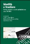 Identità e frontiere. Politica, economia e società nel Mediterraneo (secc. XIV-XVIII) libro