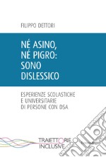 Né asino, né pigro: sono dislessico. Esperienze scolastiche e universitarie di persone con DSA libro