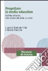 Progettare la media education. Dall'idea all'azione, nella scuola e nei servizi educativi libro