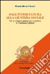 Dall'intercultura alla giustizia sociale. Per un progetto pedagogico e politico di cittadinanza globale libro di Tarozzi Massimiliano