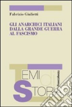 Gli anarchici italiani dalla Grande guerra al fascismo libro