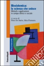 Biosistemica: la scienza che unisce. Metodi e applicazioni in campo clinico e sociale libro