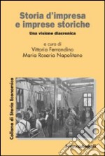 Storia d'impresa e imprese storiche. Una visione diacronica libro