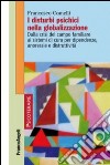 I disturbi psichici nella globalizzazione. Dalla crisi del campo familiare ai sistemi di cura per dipendenze, anoressie e distruttività libro