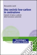 Una società low-carbon in costruzione. Elementi di teoria e pratiche della transizione sostenibile