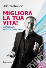 Migliora la tua vita! Manuale di self coaching libro