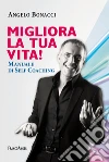 Migliora la tua vita! Manuale di self coaching libro