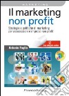 Il marketing non-profit. Strategie e politiche di marketing per associazioni e imprese non profit libro