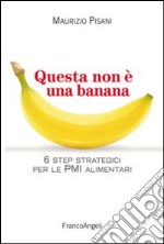 Questa non è una banana. 6 step strategici per le pmi alimentari