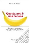 Questa non è una banana. 6 step strategici per le pmi alimentari libro