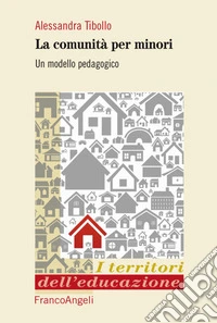 Le comunità per minori. Un modello pedagogico libro