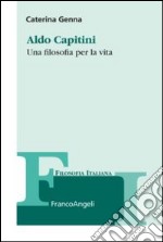 Aldo Capitini. Una filosofia per la vita libro