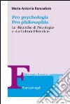 Pro psychologia. Pro philosophia. «Le ricerche di psicologia» e «La cultura filosofica» libro di Rancadore Maria Antonia