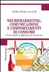 Neuromarketing, comunicazione e comportamenti di consumo. Principi, strumenti e applicazioni nel food and wine libro di Russo V. (cur.)