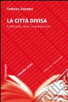 La città divisa. Conflittualità, confini, prove di comunità libro di Zannoni Federico