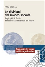 Le divisioni del lavoro sociale. Dagli spilli di Smith alle catene transnazionali del valore libro