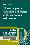 Figure e poteri datoriali nel diritto della sicurezza sul lavoro libro