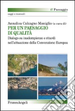 Per un paesaggio di qualità. Dialogo su inadempienze e ritardi nell'attuazione della convenzione europea libro